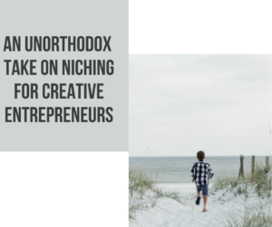 How creative entrepreneurs can figure out their niche once and for all